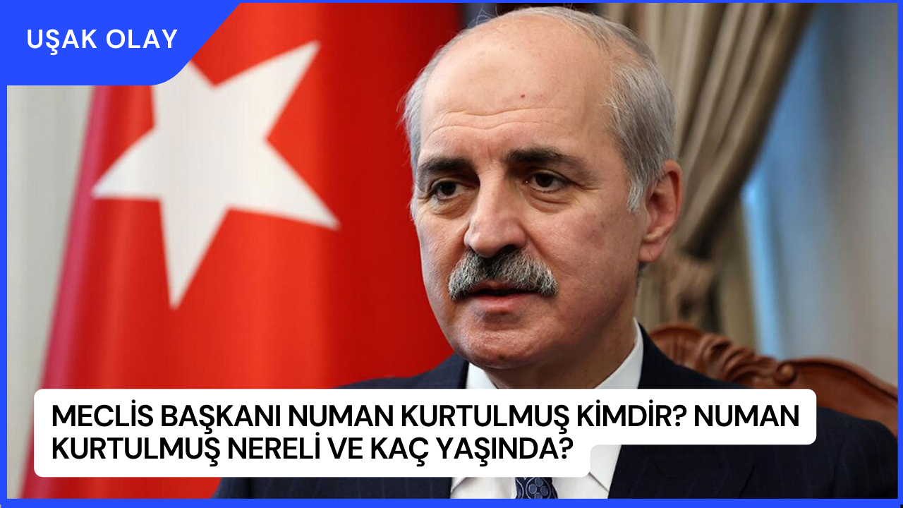 Meclis Başkanı Numan Kurtulmuş Kimdir? Numan Kurtulmuş Nereli ve Kaç Yaşında?