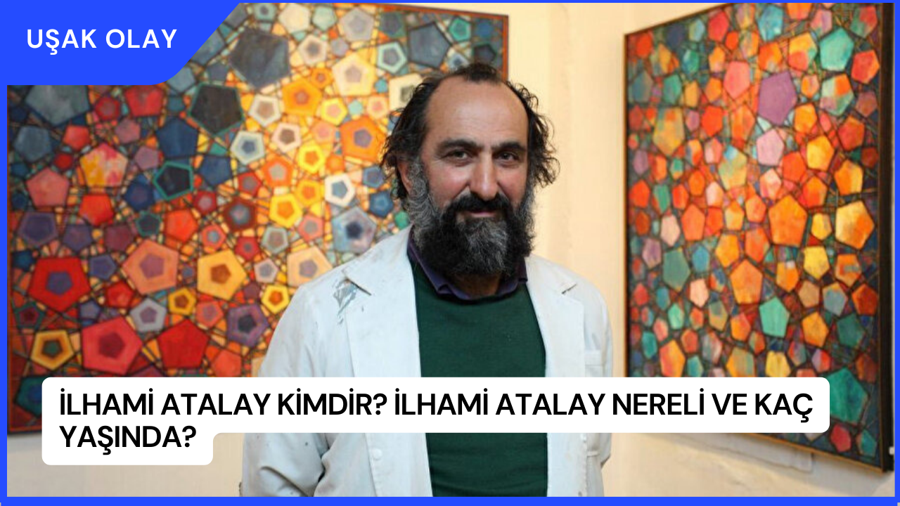 İlhami Atalay Kimdir? İlhami Atalay Nereli ve Kaç Yaşında?