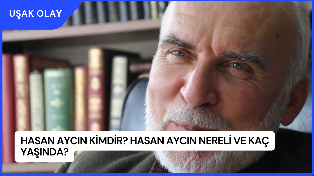 Hasan Aycın Kimdir? Hasan Aycın Nereli ve Kaç Yaşında?