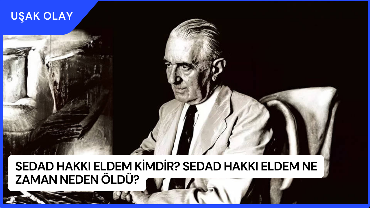 Sedad Hakkı Eldem Kimdir? Sedad Hakkı Eldem Ne Zaman Neden Öldü?