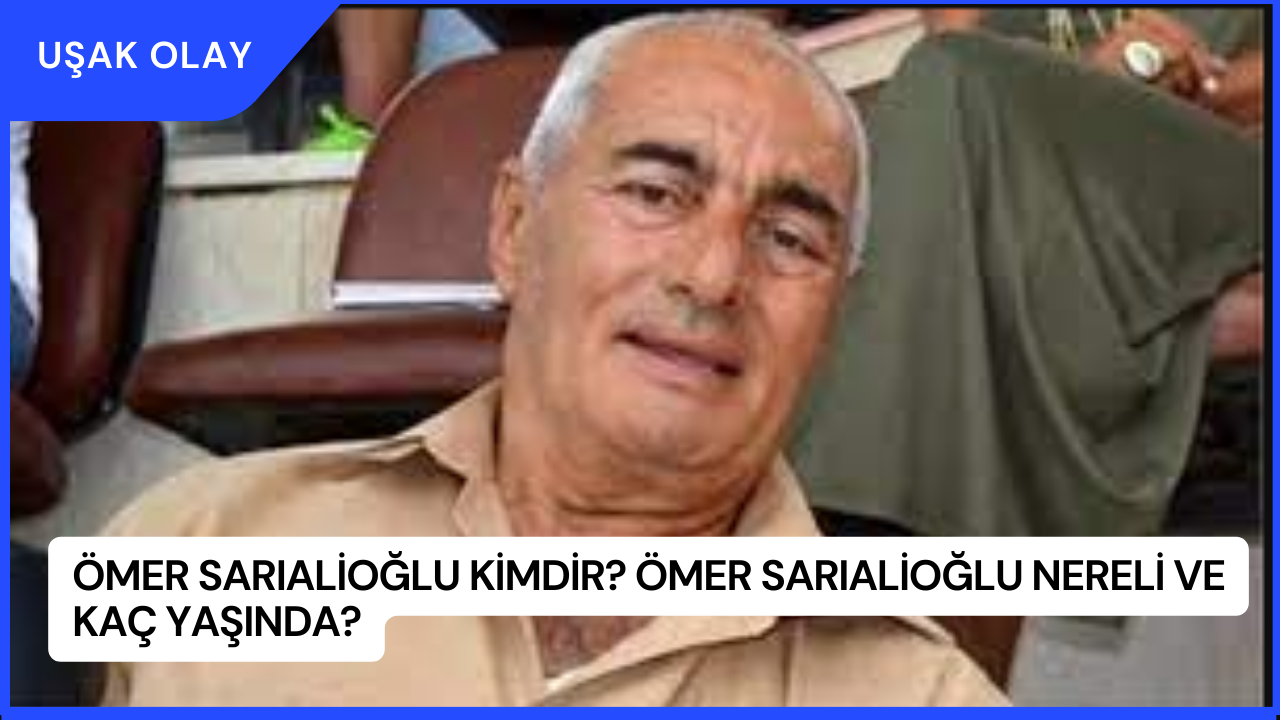 Ömer Sarıalioğlu Kimdir? Ömer Sarıalioğlu Nereli ve Kaç Yaşında?
