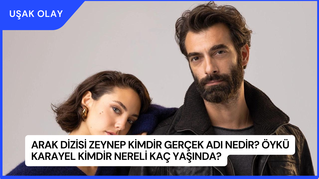 Arak Dizisi Zeynep Kimdir Gerçek Adı Nedir? Öykü Karayel Kimdir Nereli Kaç Yaşında?