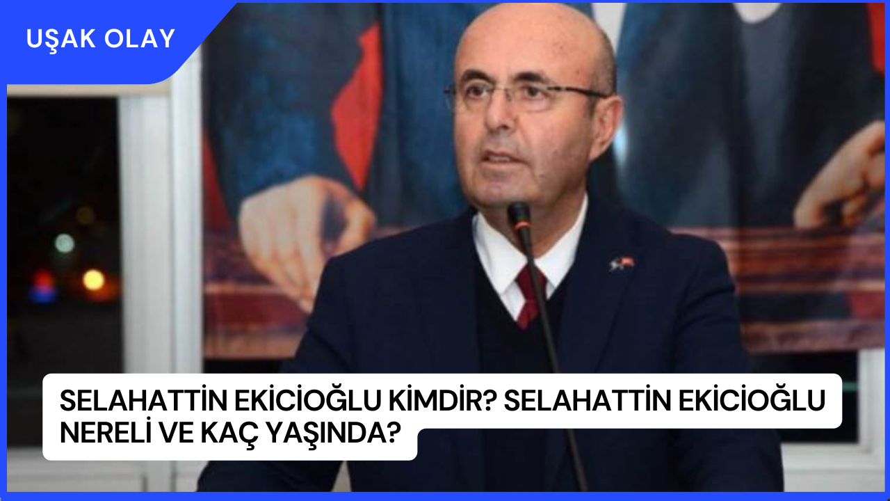 Selahattin Ekicioğlu Kimdir? Selahattin Ekicioğlu Nereli ve Kaç Yaşında?