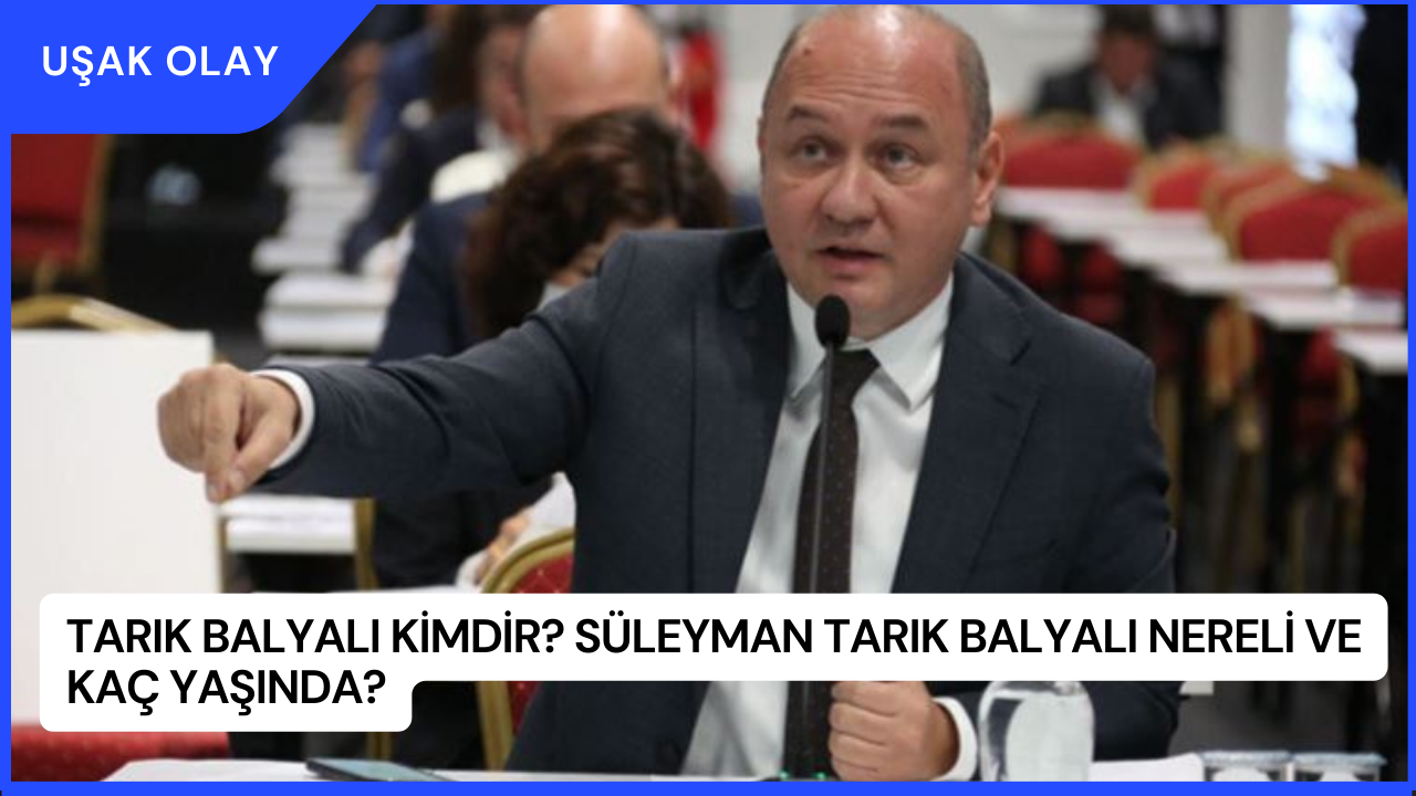 Tarık Balyalı Kimdir? Süleyman Tarık Balyalı Nereli ve Kaç Yaşında?