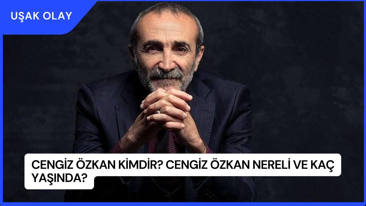 Cengiz Özkan Kimdir? Cengiz Özkan Nereli ve Kaç Yaşında?