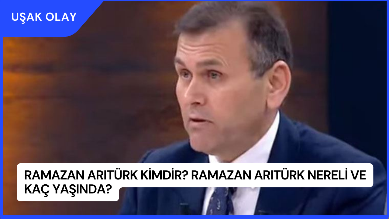 Ramazan Arıtürk Kimdir? Ramazan Arıtürk Nereli ve Kaç Yaşında?