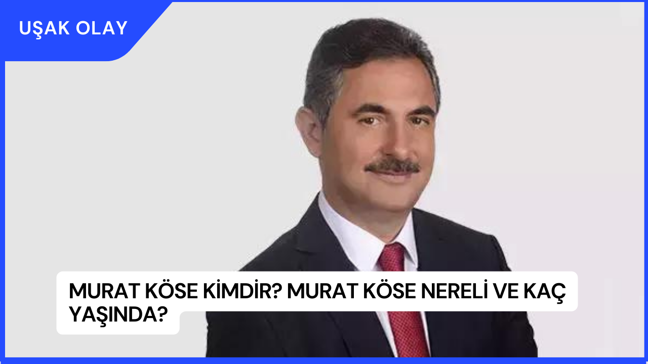 Murat Köse Kimdir? Murat Köse Nereli ve Kaç Yaşında?