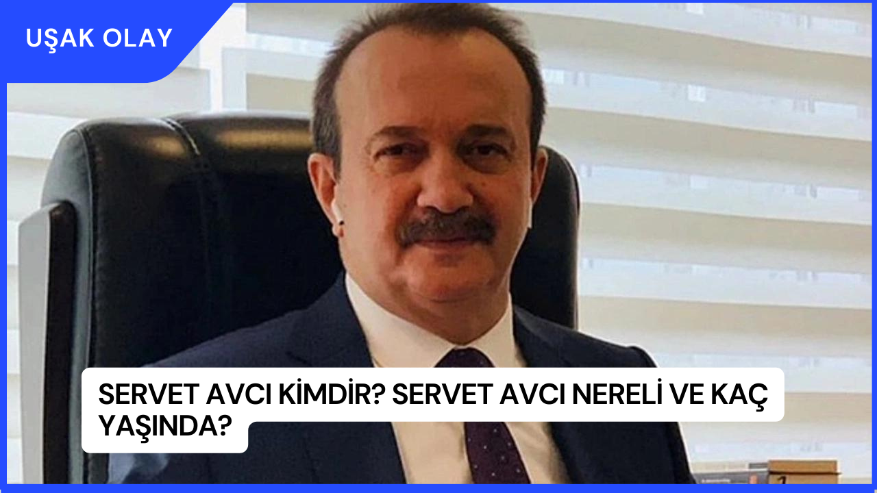 Servet Avcı Kimdir? Servet Avcı Nereli ve Kaç Yaşında?