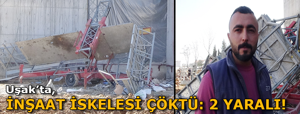 Uşak'ta inşaat iskelesi çöktü: 2 yaralı