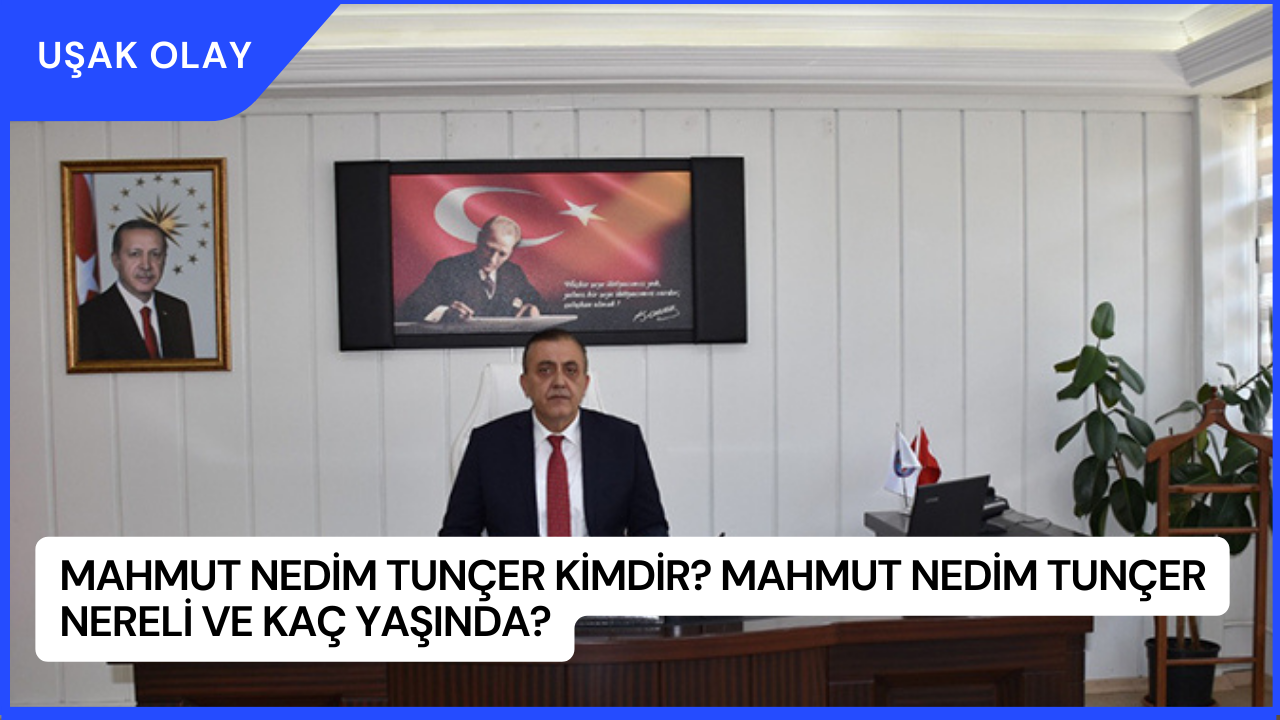 Mahmut Nedim Tunçer Kimdir? Mahmut Nedim Tunçer Nereli ve Kaç Yaşında?