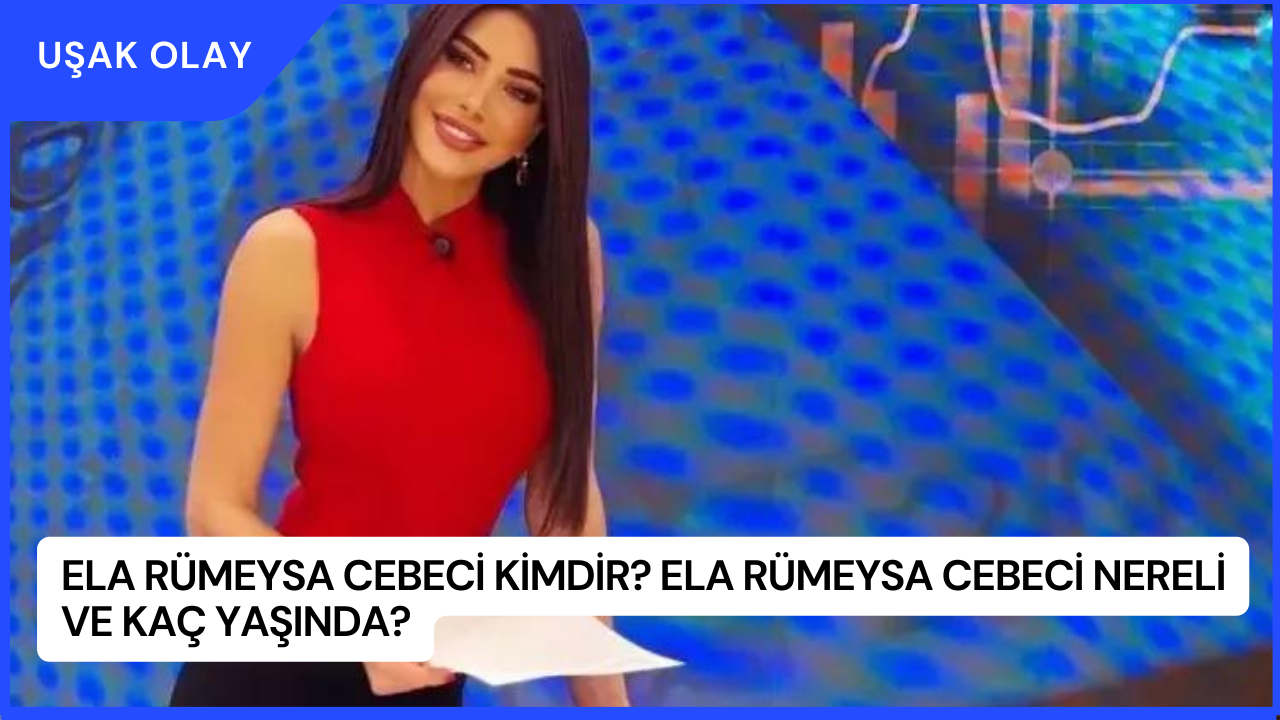 Ela Rümeysa Cebeci Kimdir? Ela Rümeysa Cebeci Nereli ve Kaç Yaşında?