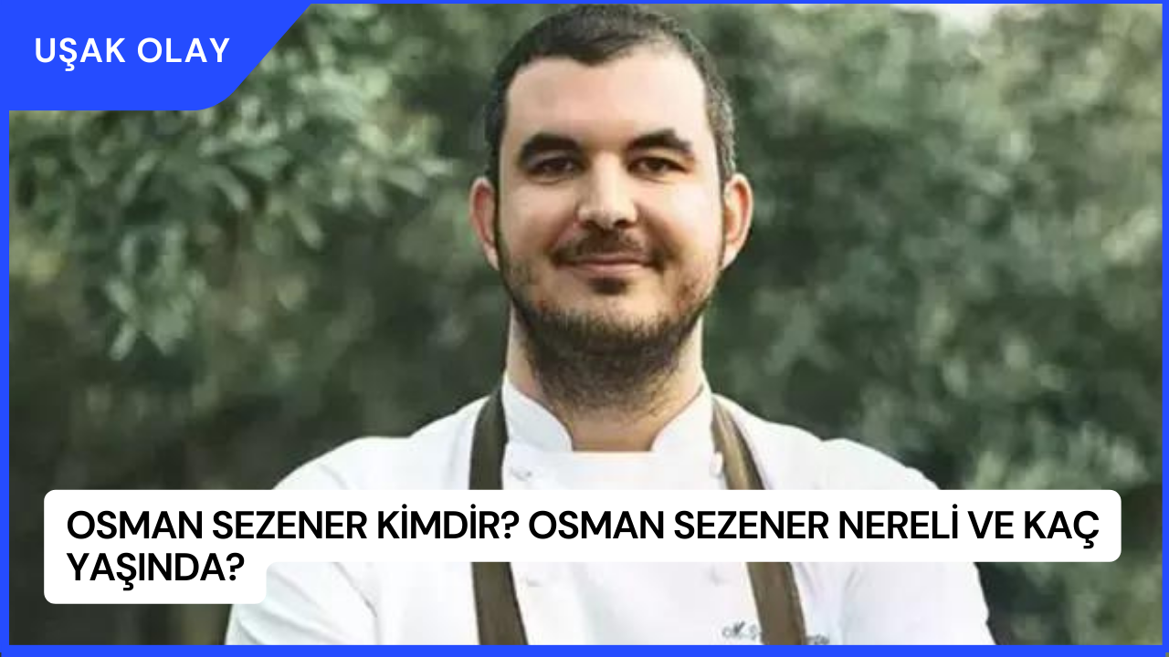 Osman Sezener kimdir? Osman Sezener Nereli ve Kaç Yaşında?