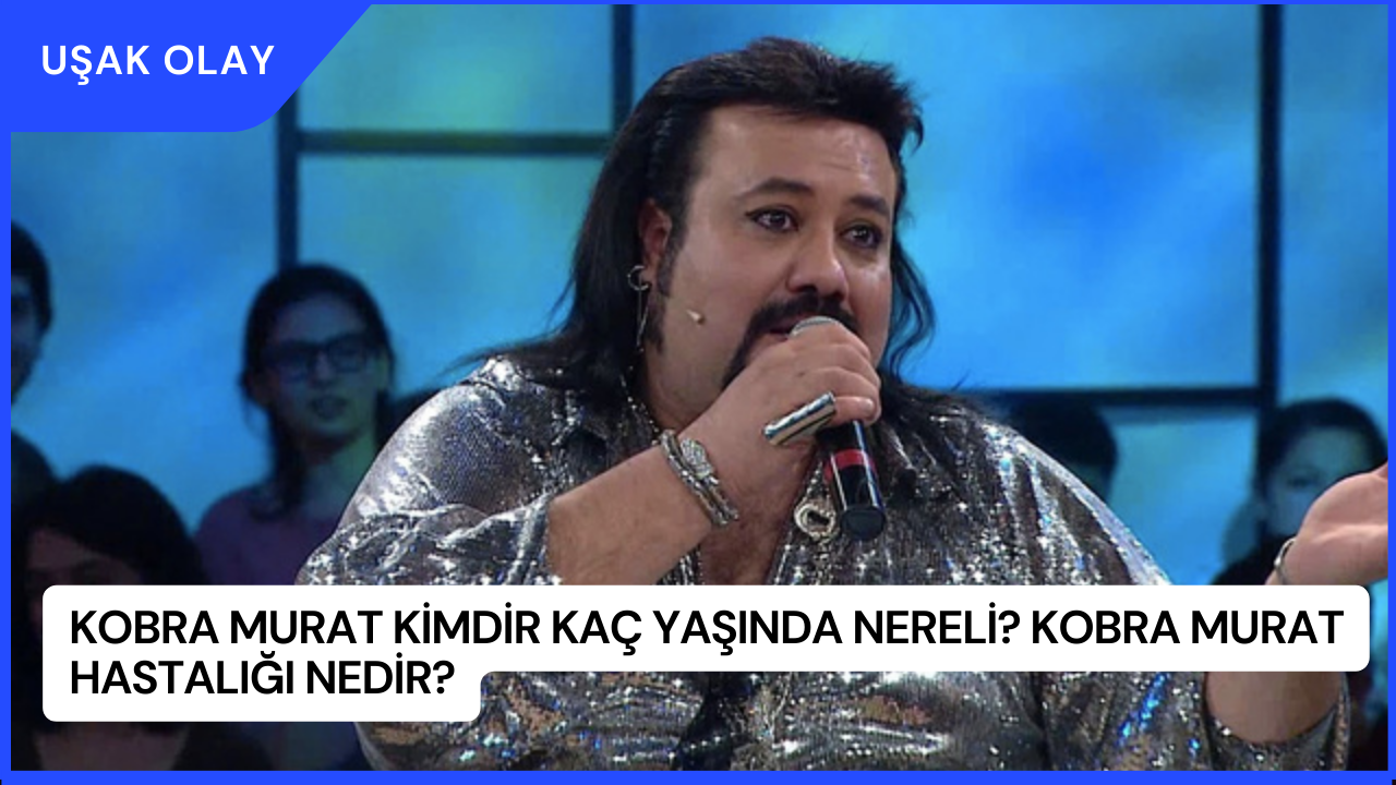 Kobra Murat Kimdir Kaç Yaşında Nereli? Kobra Murat Hastalığı Nedir?