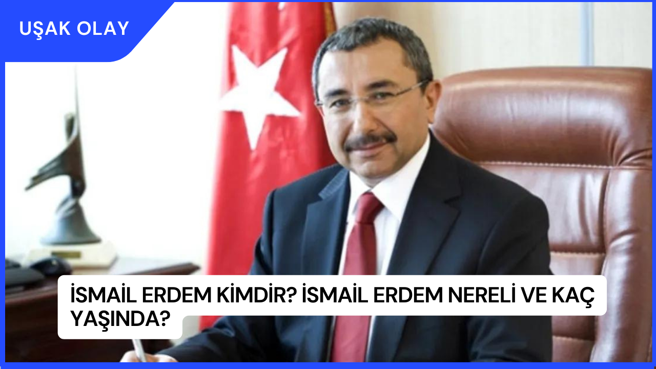 İsmail Erdem Kimdir? İsmail Erdem Nereli ve Kaç Yaşında?
