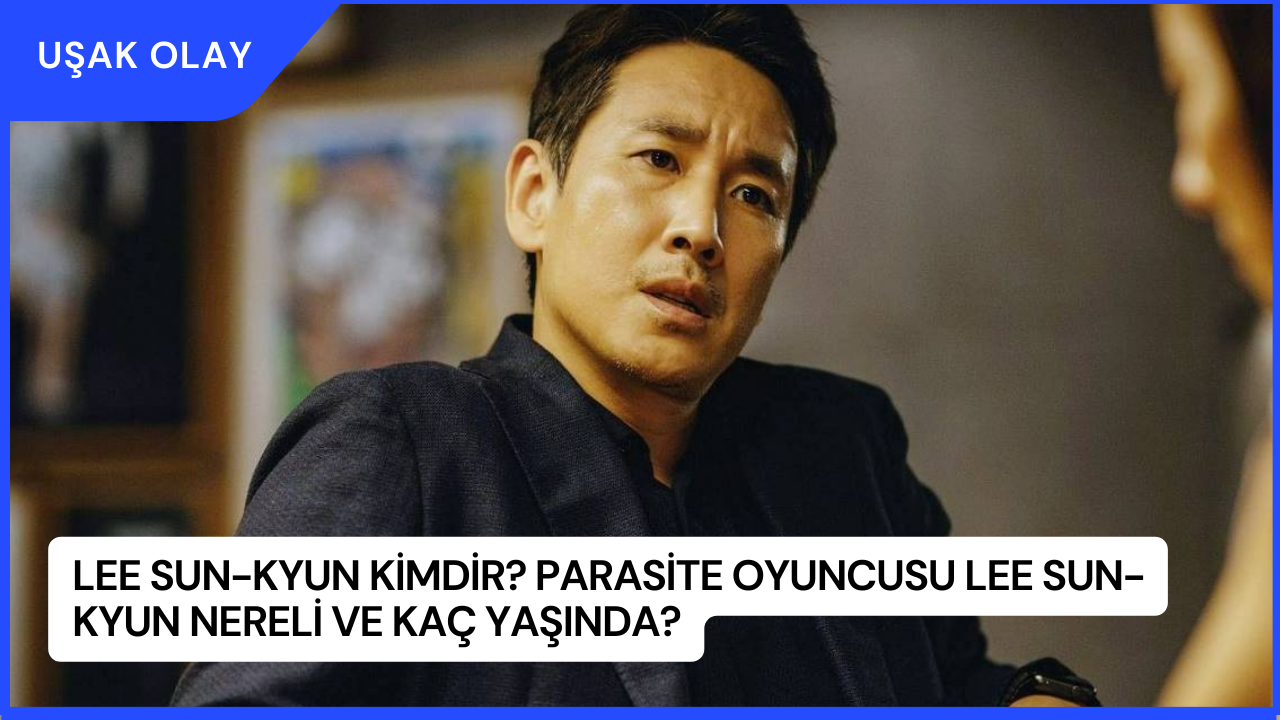 Lee Sun-kyun Kimdir? Parasite Oyuncusu Lee Sun-kyun Nereli ve Kaç Yaşında?