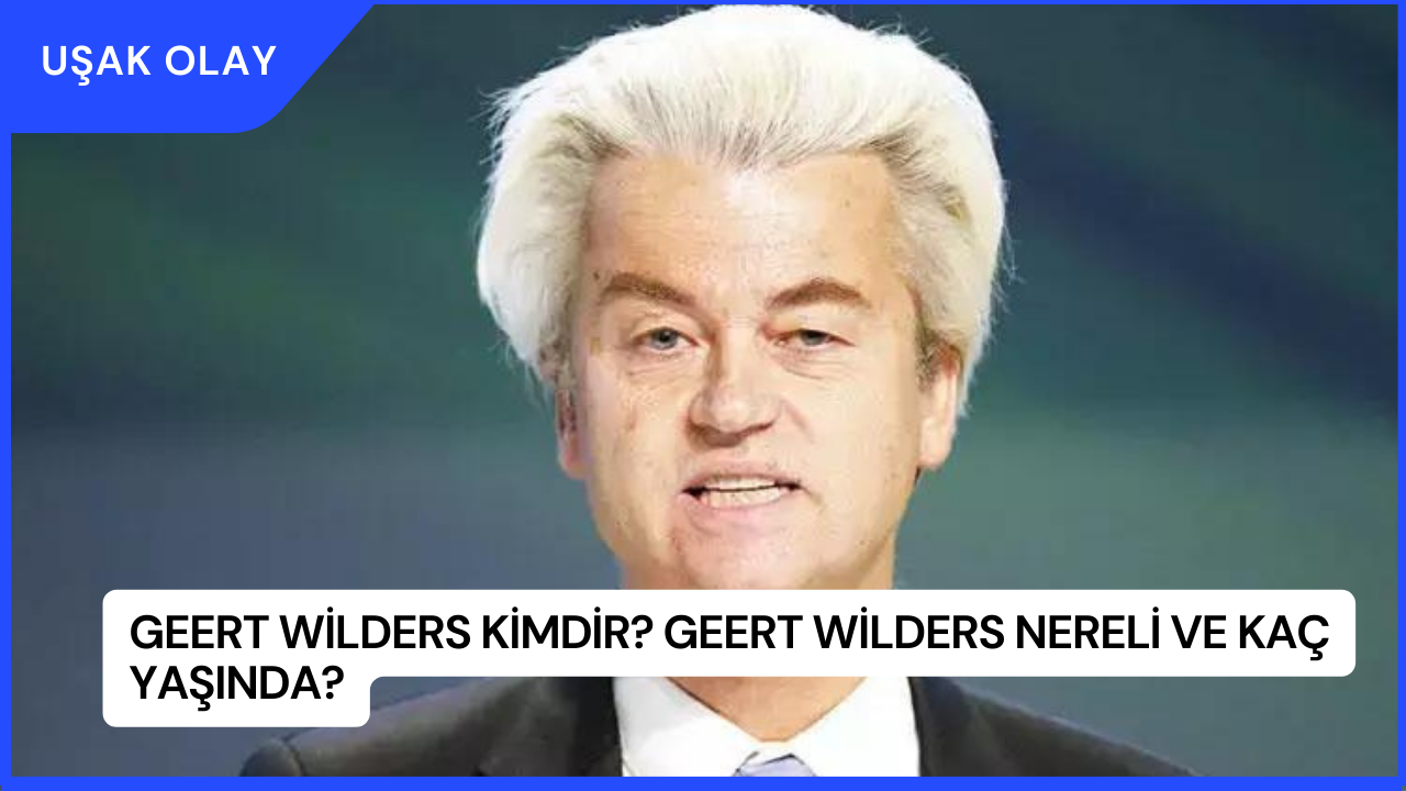 Geert Wilders Kimdir? Geert Wilders Nereli ve Kaç Yaşında?