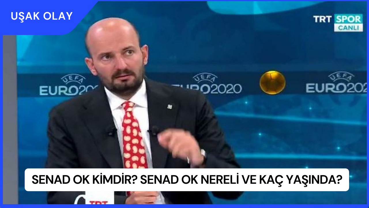 Senad Ok Kimdir? Senad Ok Nereli ve Kaç Yaşında?