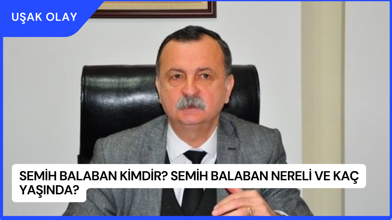 Semih Balaban Kimdir? Semih Balaban Nereli ve Kaç Yaşında?