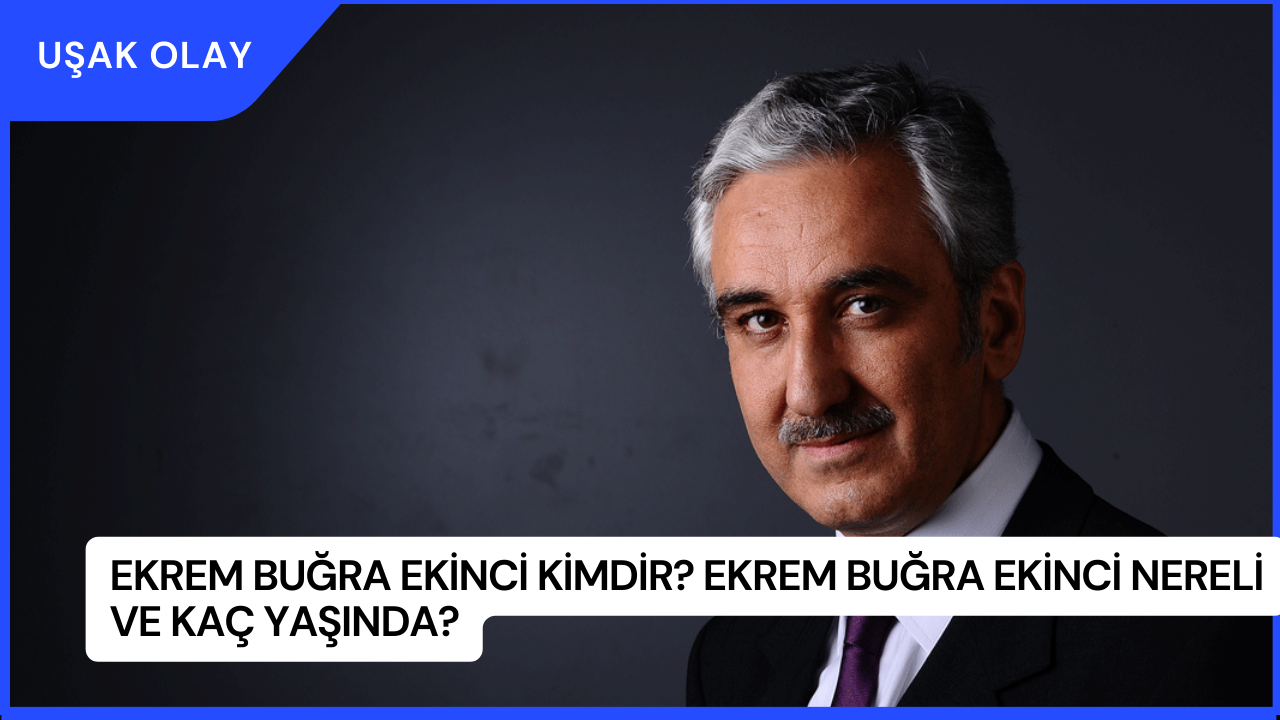 Ekrem Buğra Ekinci Kimdir? Ekrem Buğra Ekinci Nereli ve Kaç Yaşında?
