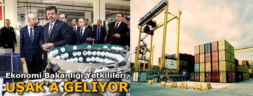 EKONOMİ BAKANLIĞI YETKİLİLERİ UŞAK’A GELİYOR