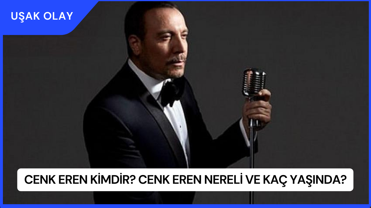 Cenk Eren Kimdir? Cenk Eren Nereli ve Kaç Yaşında?