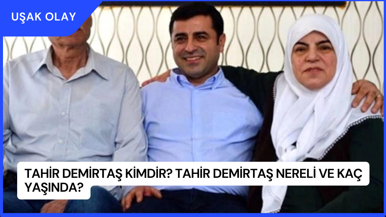 Tahir Demirtaş Kimdir? Tahir Demirtaş Nereli ve Kaç Yaşında?