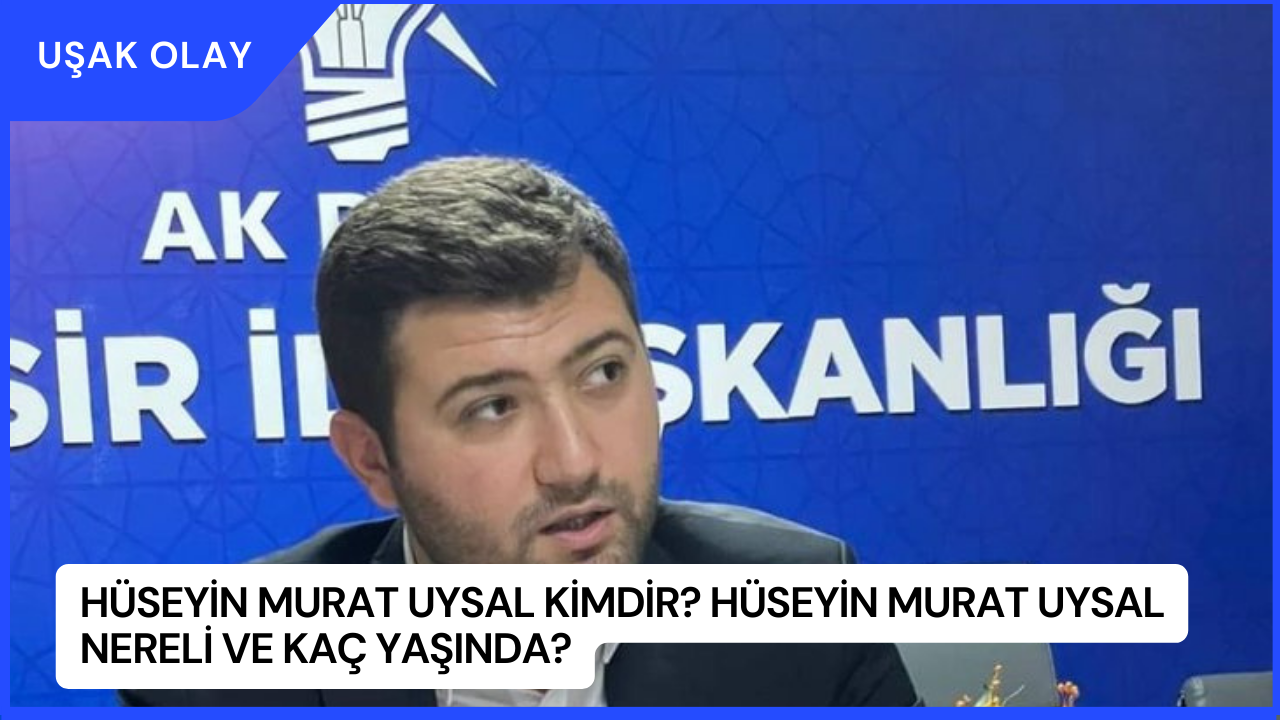Hüseyin Murat Uysal Kimdir? Hüseyin Murat Uysal Nereli ve Kaç Yaşında?