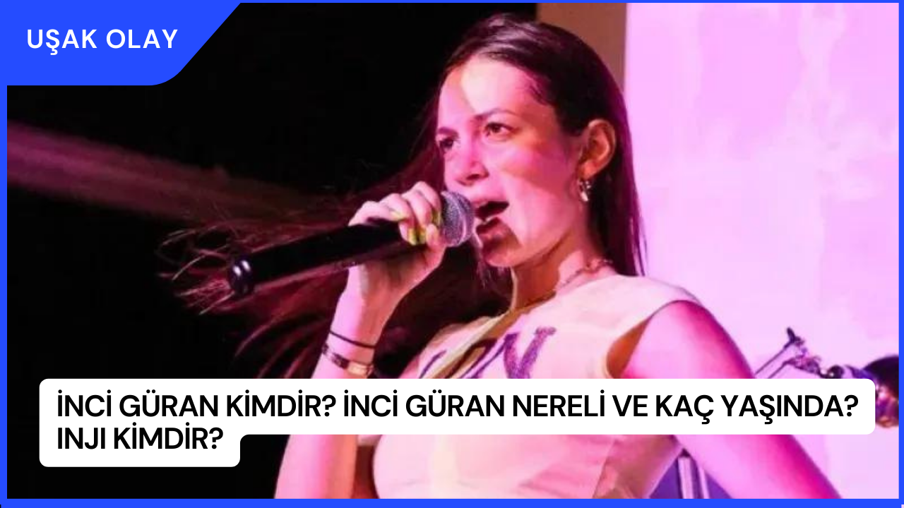 İnci Güran Kimdir? İnci Güran Nereli ve Kaç Yaşında? INJI Kimdir?