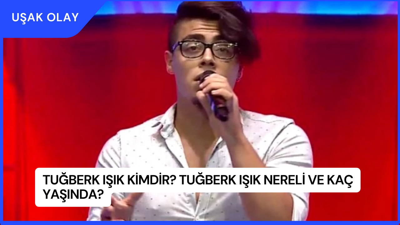 Tuğberk Işık Kimdir? Tuğberk Işık Nereli ve Kaç Yaşında?