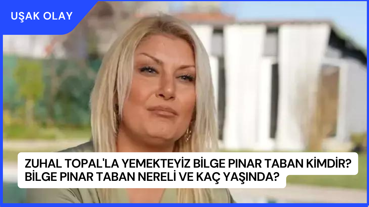 Zuhal Topal'la Yemekteyiz Bilge Pınar Taban Kimdir? Bilge Pınar Taban Nereli ve Kaç Yaşında?