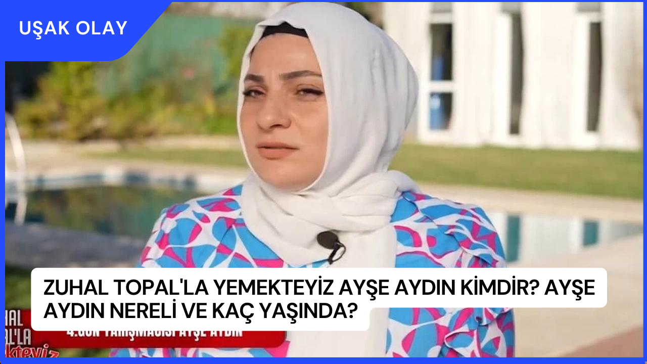 Zuhal Topal'la Yemekteyiz Ayşe Aydın Kimdir? Ayşe Aydın Nereli ve Kaç Yaşında?