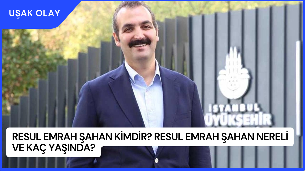 Resul Emrah Şahan Kimdir? Resul Emrah Şahan Nereli ve Kaç Yaşında?