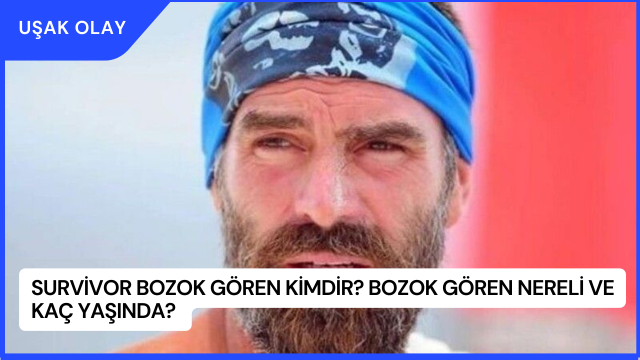 Survivor Bozok Gören Kimdir? Bozok Gören Nereli ve Kaç Yaşında?