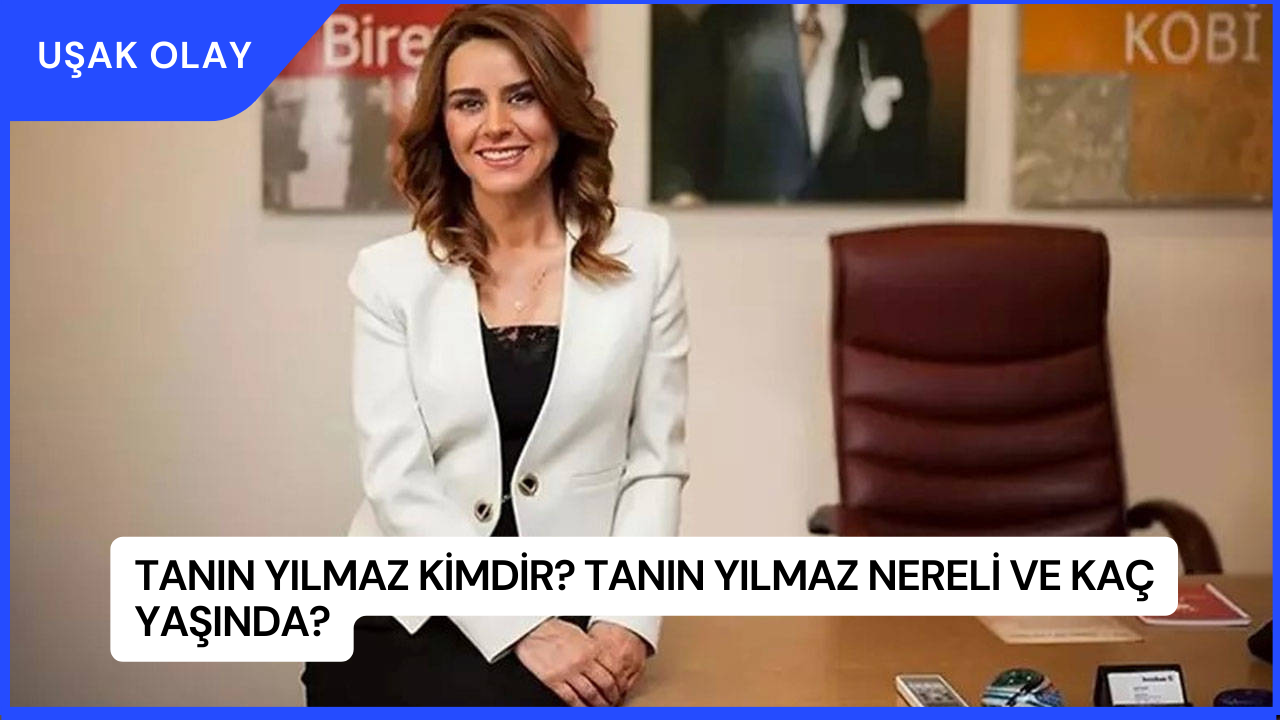 Tanın Yılmaz Kimdir? Tanın Yılmaz Nereli ve Kaç Yaşında?