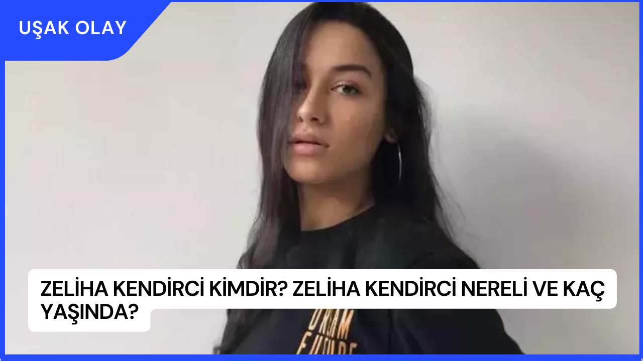 Zeliha Kendirci Kimdir? Zeliha Kendirci Nereli ve Kaç Yaşında?