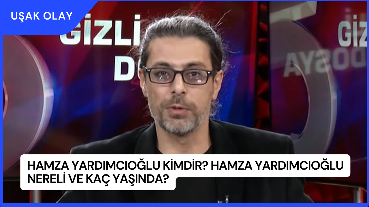 Hamza Yardımcıoğlu Kimdir? Hamza Yardımcıoğlu Nereli ve Kaç Yaşında?