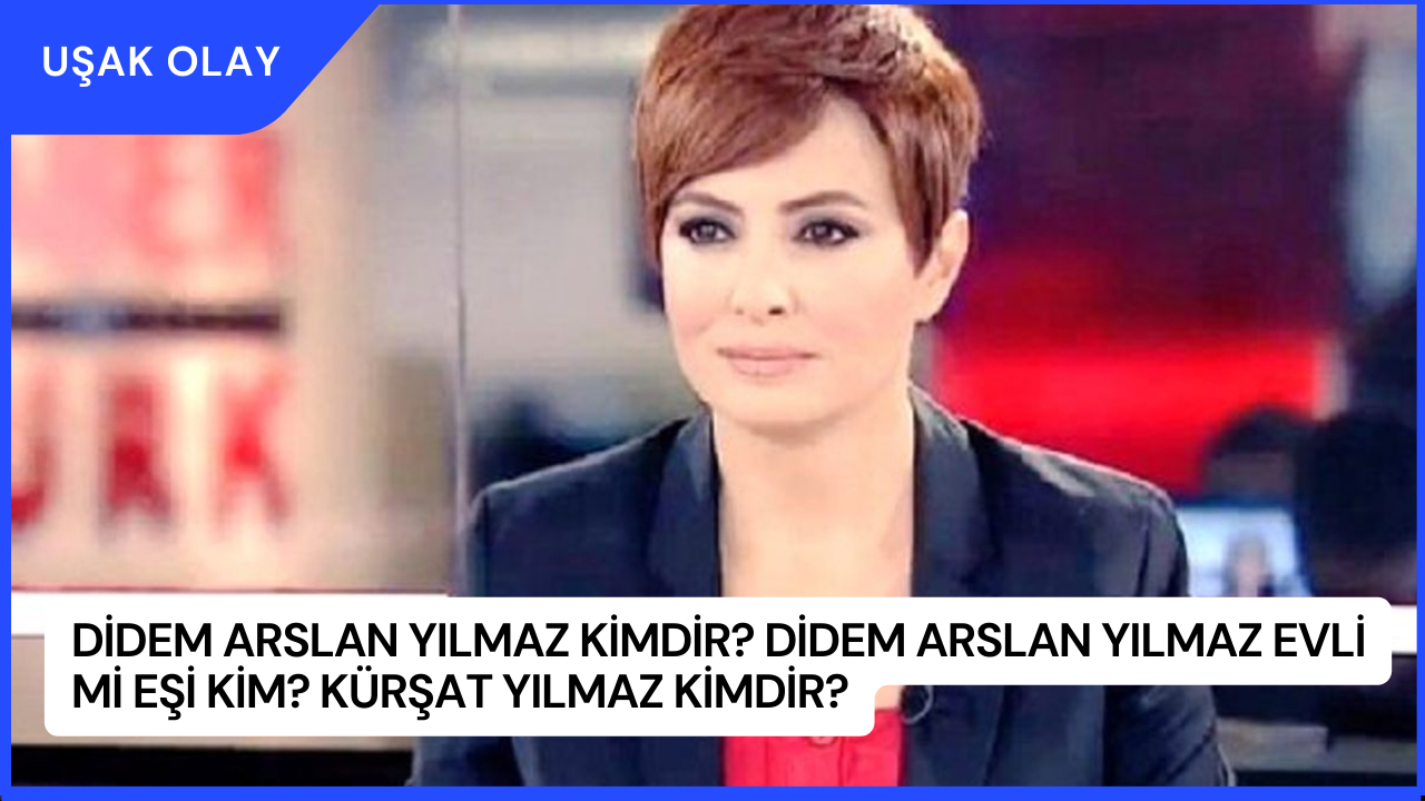 Didem Arslan Yılmaz Kimdir? Didem Arslan Yılmaz Evli Mi Eşi Kim? Kürşat Yılmaz Kimdir?