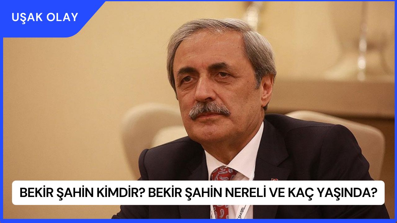 Bekir Şahin Kimdir? Bekir Şahin Nereli ve Kaç Yaşında?