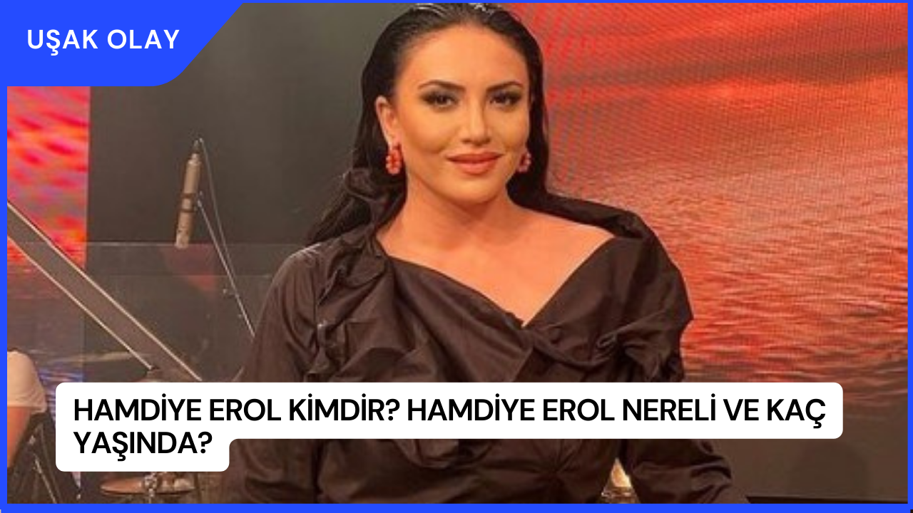 Hamdiye Erol Kimdir? Hamdiye Erol Nereli ve Kaç Yaşında?