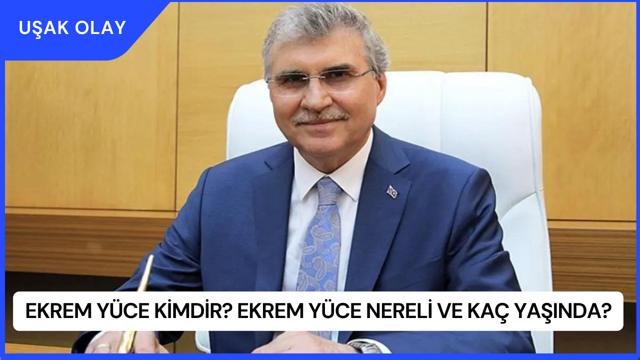 Ekrem Yüce Kimdir? Ekrem Yüce Nereli ve Kaç Yaşında?
