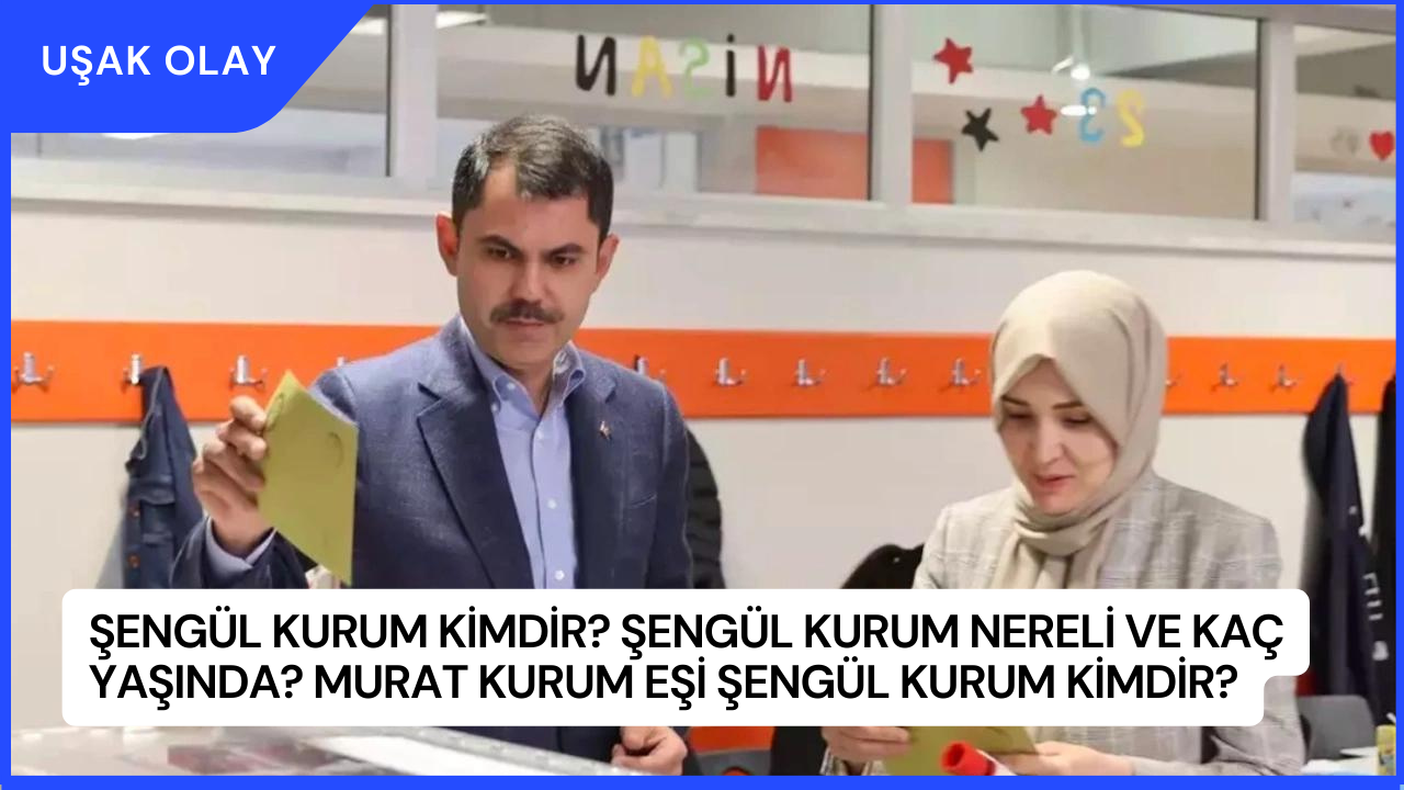 Şengül Kurum Kimdir? Şengül Kurum Nereli ve Kaç Yaşında? Murat Kurum Eşi Şengül Kurum Kimdir?