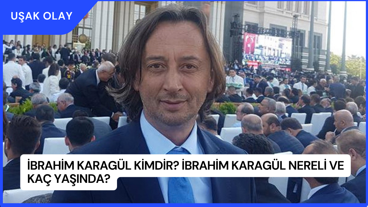 İbrahim Karagül Kimdir? İbrahim Karagül Nereli ve Kaç Yaşında?