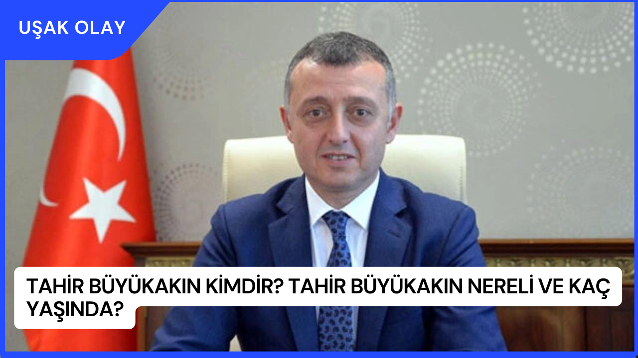 Tahir Büyükakın Kimdir? Tahir Büyükakın Nereli ve Kaç Yaşında?