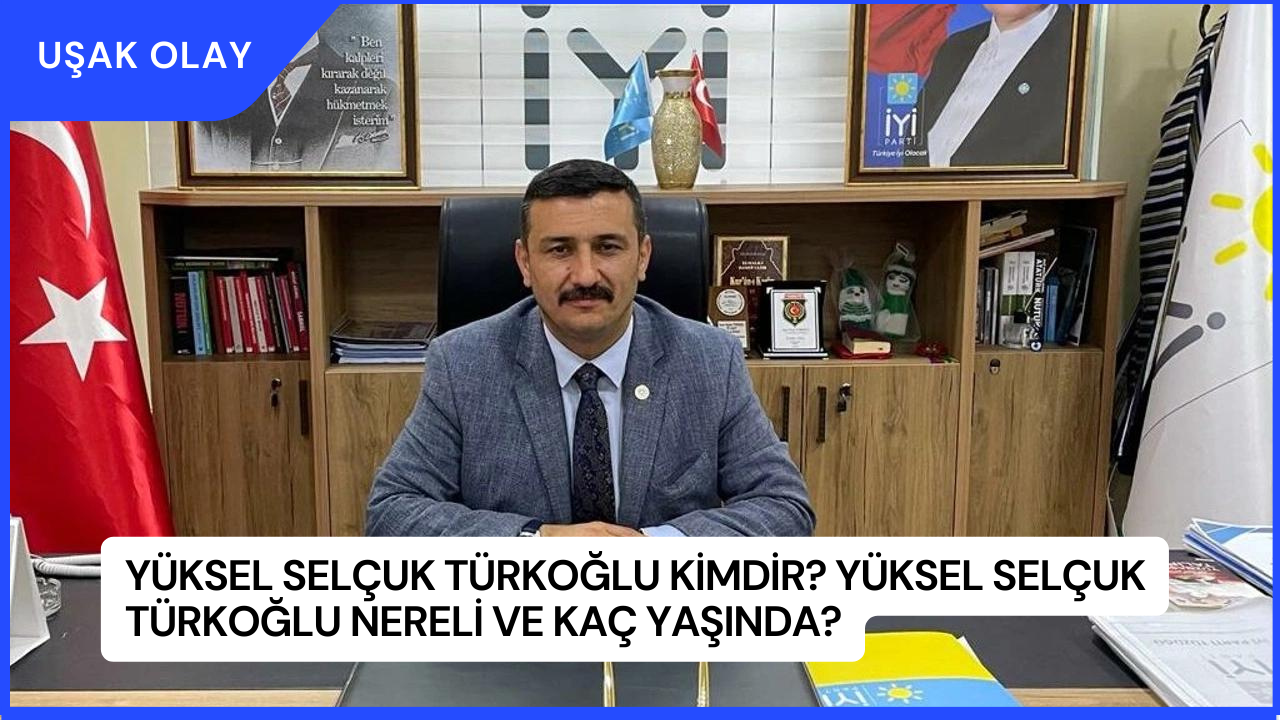Yüksel Selçuk Türkoğlu Kimdir? Yüksel Selçuk Türkoğlu Nereli ve Kaç Yaşında?