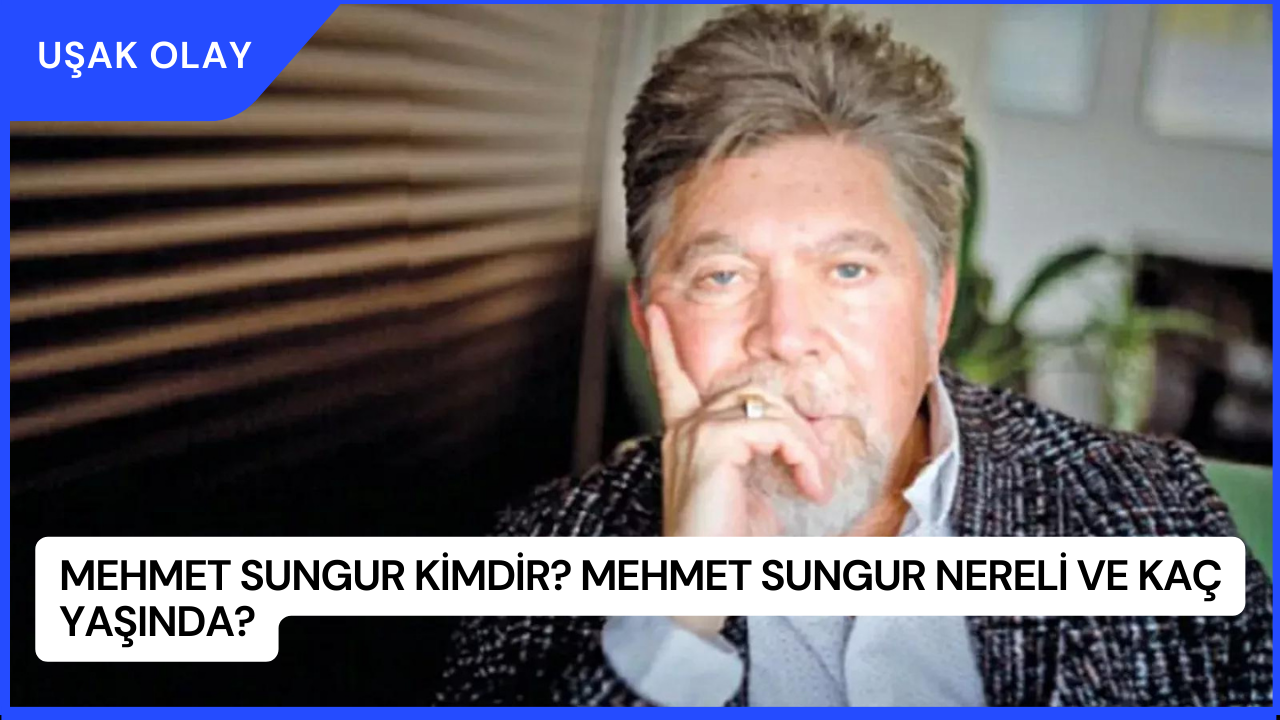 Mehmet Sungur Kimdir? Mehmet Sungur Nereli ve Kaç Yaşında?