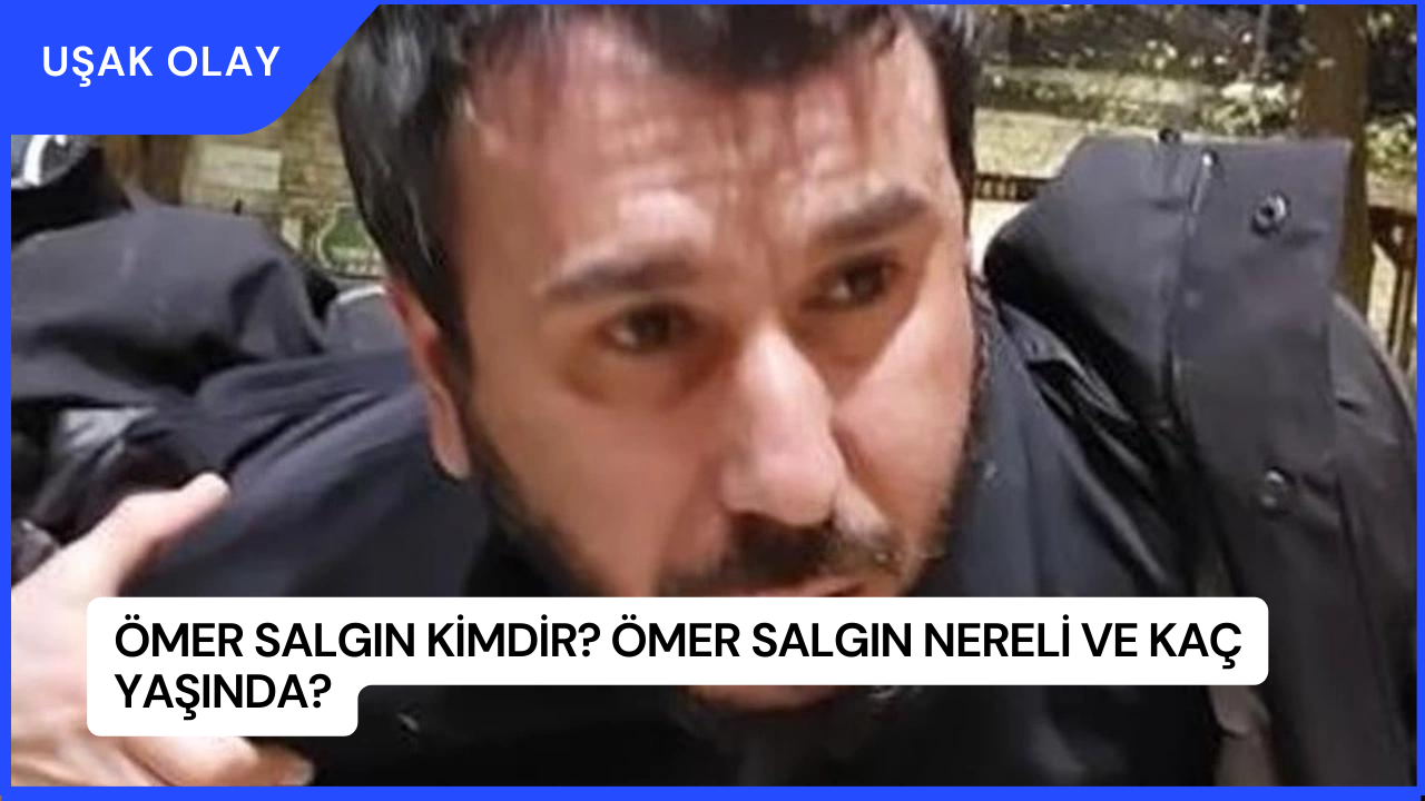 Ömer Salgın Kimdir? Ömer Salgın Nereli ve Kaç Yaşında?