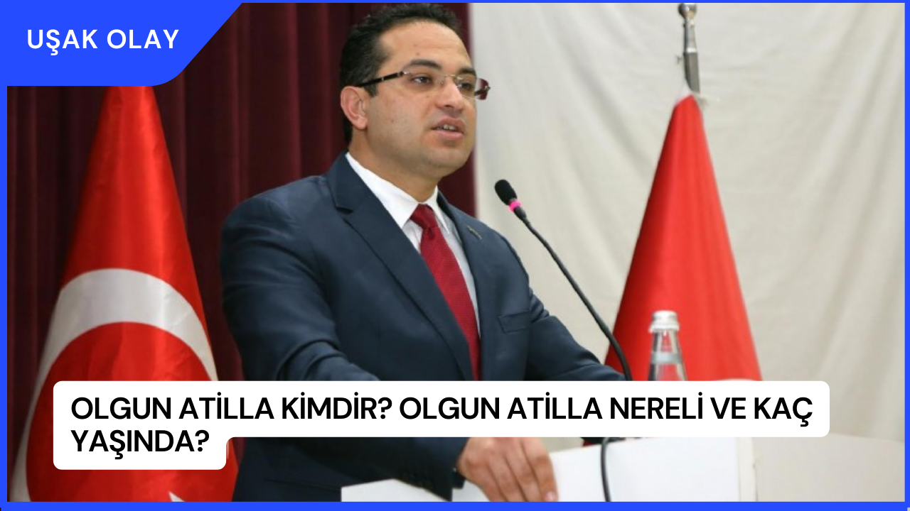 Olgun Atilla Kimdir? Olgun Atilla Nereli ve Kaç Yaşında?
