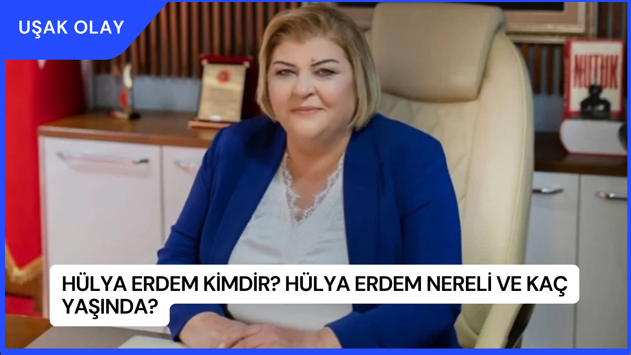 Hülya Erdem Kimdir? Hülya Erdem Nereli ve Kaç Yaşında?