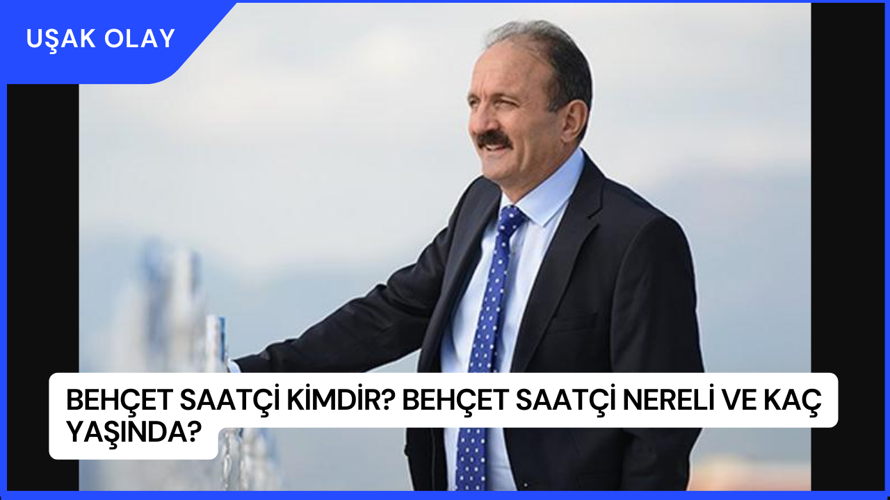 Behçet Saatçi Kimdir? Behçet Saatçi Nereli ve Kaç Yaşında?