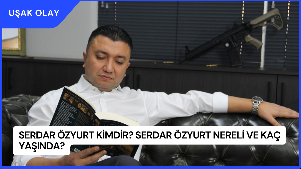 Serdar Özyurt Kimdir? Serdar Özyurt Nereli ve Kaç Yaşında?
